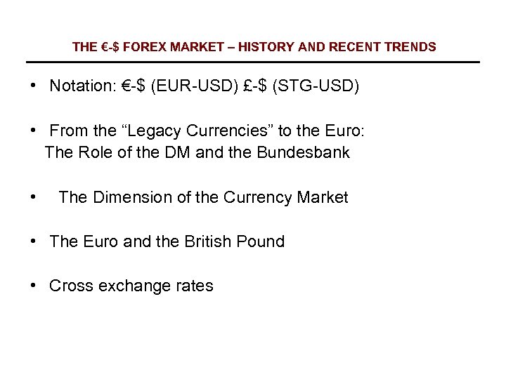 THE €-$ FOREX MARKET – HISTORY AND RECENT TRENDS • Notation: €-$ (EUR-USD) £-$