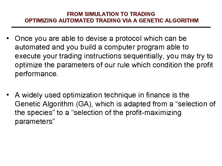 FROM SIMULATION TO TRADING OPTIMIZING AUTOMATED TRADING VIA A GENETIC ALGORITHM • Once you