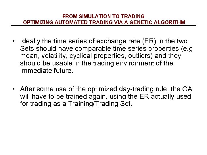FROM SIMULATION TO TRADING OPTIMIZING AUTOMATED TRADING VIA A GENETIC ALGORITHM • Ideally the