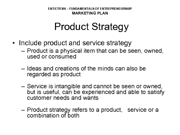 ENT/ETR 300 – FUNDAMENTALS OF ENTREPRENEURSHIP MARKETING PLAN Product Strategy • Include product and