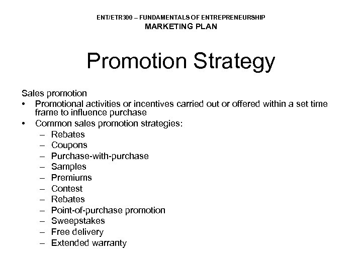 ENT/ETR 300 – FUNDAMENTALS OF ENTREPRENEURSHIP MARKETING PLAN Promotion Strategy Sales promotion • Promotional