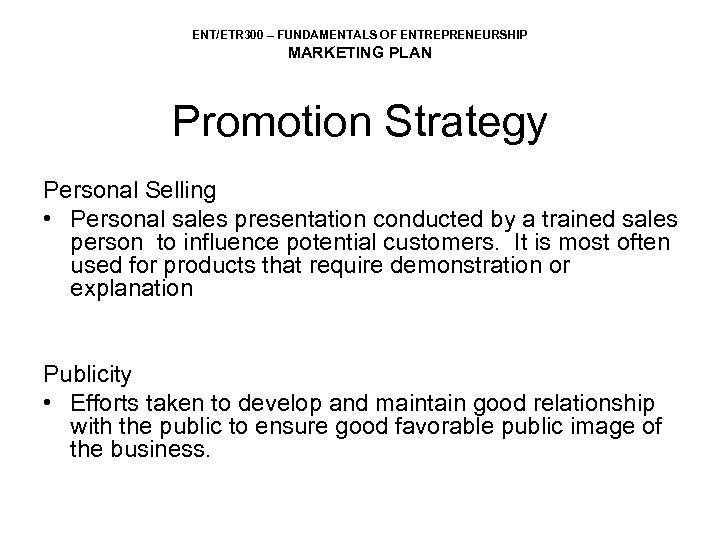 ENT/ETR 300 – FUNDAMENTALS OF ENTREPRENEURSHIP MARKETING PLAN Promotion Strategy Personal Selling • Personal