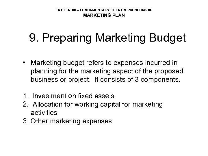 ENT/ETR 300 – FUNDAMENTALS OF ENTREPRENEURSHIP MARKETING PLAN 9. Preparing Marketing Budget • Marketing