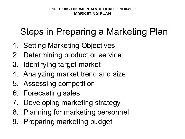 ENT/ETR 300 – FUNDAMENTALS OF ENTREPRENEURSHIP MARKETING PLAN Steps in Preparing a Marketing Plan
