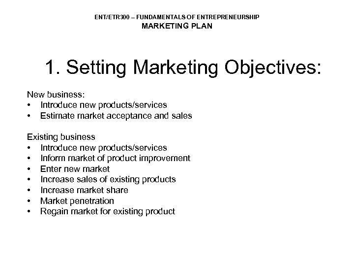 ENT/ETR 300 – FUNDAMENTALS OF ENTREPRENEURSHIP MARKETING PLAN 1. Setting Marketing Objectives: New business: