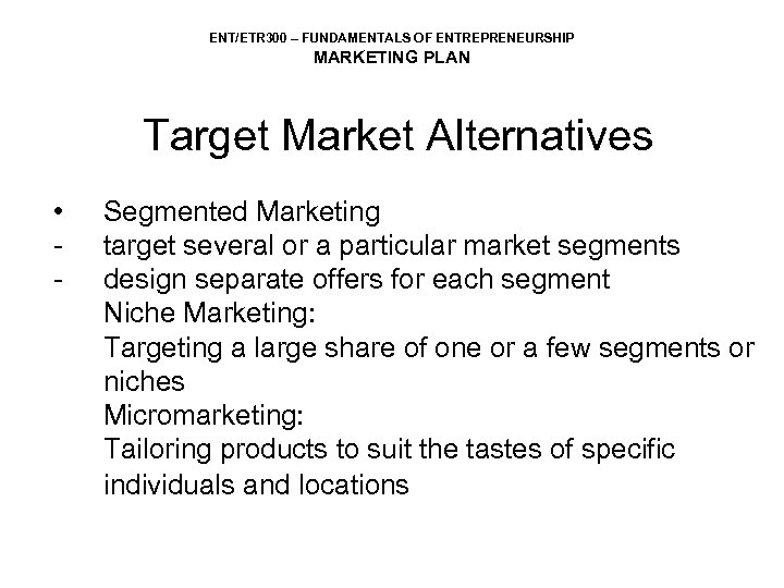 ENT/ETR 300 – FUNDAMENTALS OF ENTREPRENEURSHIP MARKETING PLAN Target Market Alternatives • - Segmented