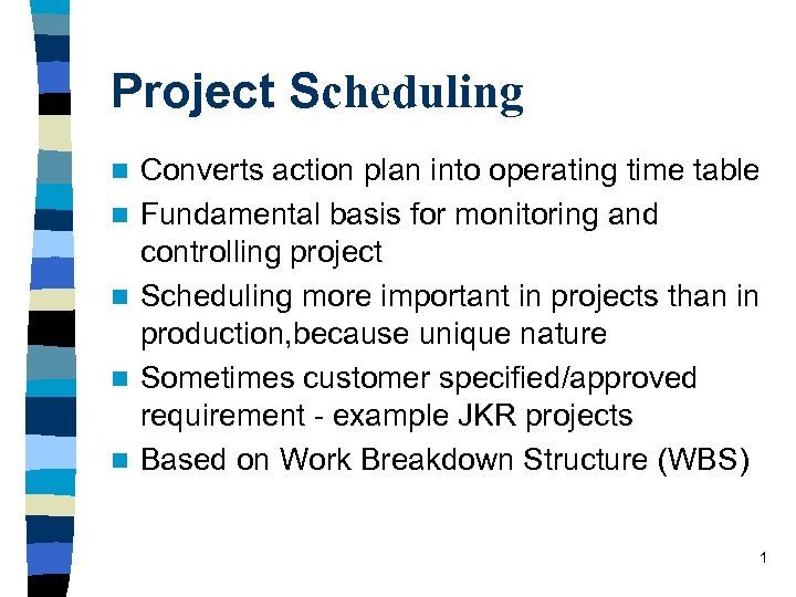 Project Scheduling n n n Converts action plan into operating time table Fundamental basis