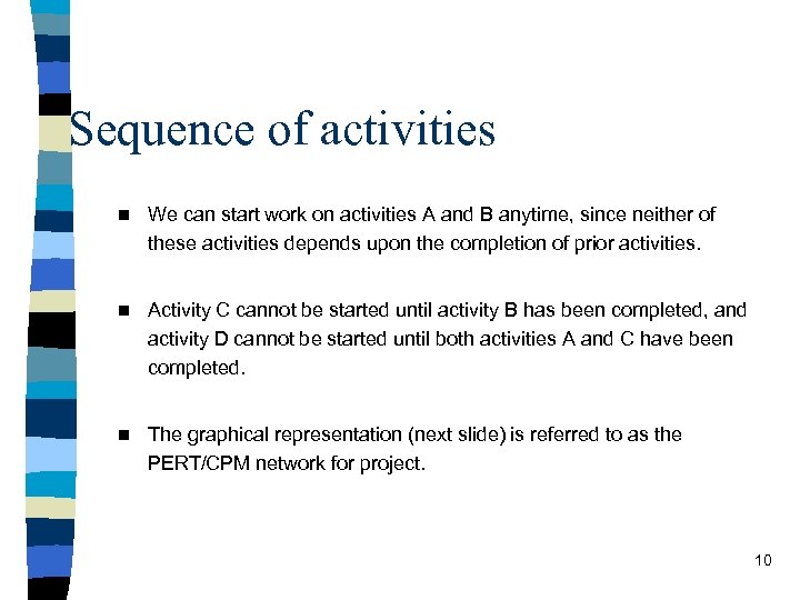 Sequence of activities n We can start work on activities A and B anytime,