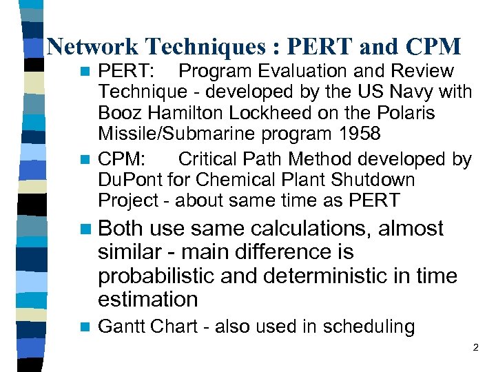 Network Techniques : PERT and CPM PERT: Program Evaluation and Review Technique - developed