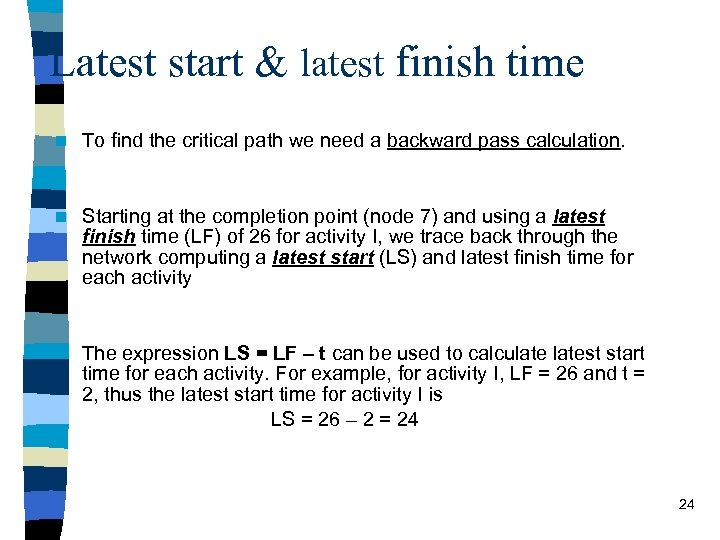 Latest start & latest finish time n To find the critical path we need