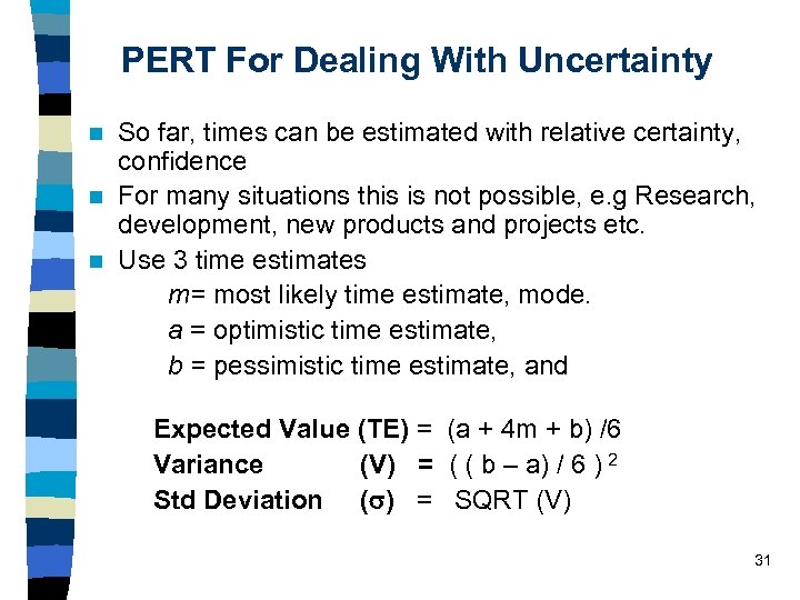 PERT For Dealing With Uncertainty So far, times can be estimated with relative certainty,