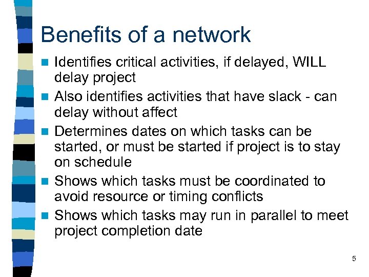 Benefits of a network n n n Identifies critical activities, if delayed, WILL delay