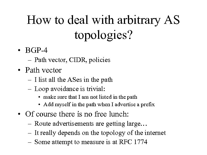 How to deal with arbitrary AS topologies? • BGP-4 – Path vector, CIDR, policies