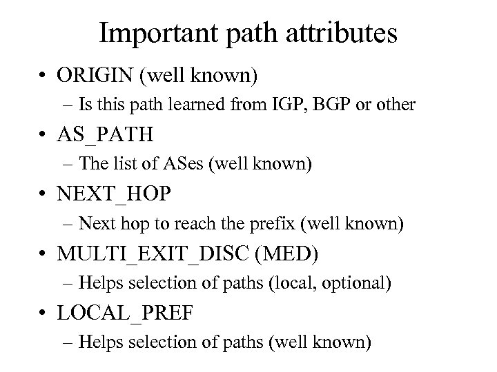 Important path attributes • ORIGIN (well known) – Is this path learned from IGP,