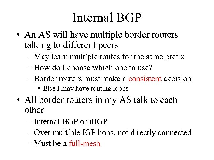 Internal BGP • An AS will have multiple border routers talking to different peers
