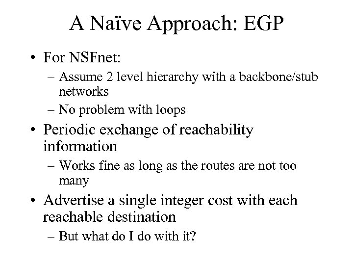 A Naïve Approach: EGP • For NSFnet: – Assume 2 level hierarchy with a