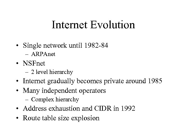 Internet Evolution • Single network until 1982 -84 – ARPAnet • NSFnet – 2