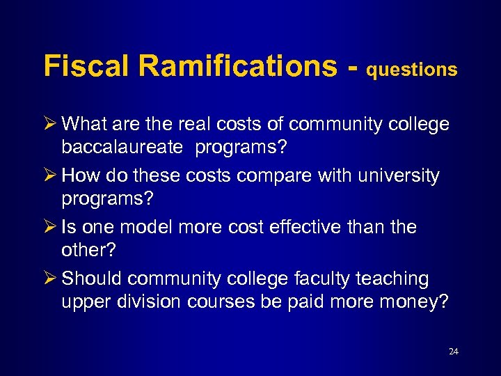 Fiscal Ramifications - questions Ø What are the real costs of community college baccalaureate