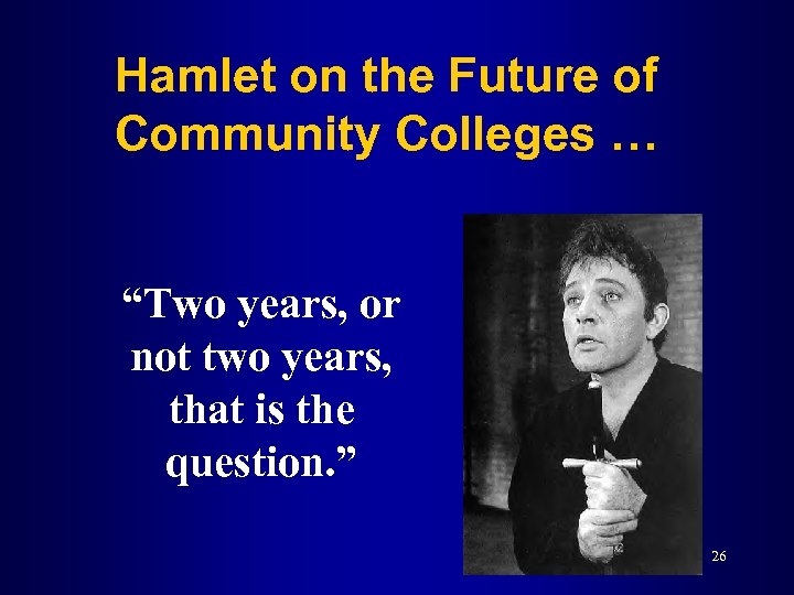 Hamlet on the Future of Community Colleges … “Two years, or not two years,
