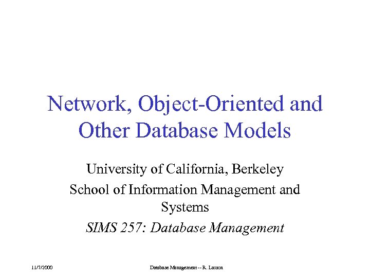 Network, Object-Oriented and Other Database Models University of California, Berkeley School of Information Management