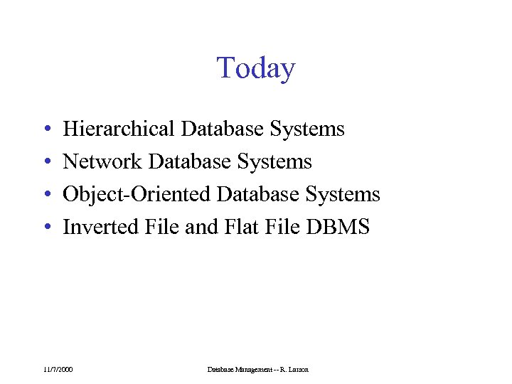 Today • • Hierarchical Database Systems Network Database Systems Object-Oriented Database Systems Inverted File