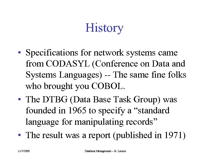 History • Specifications for network systems came from CODASYL (Conference on Data and Systems