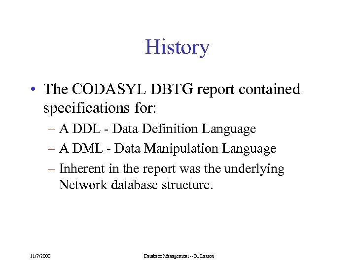 History • The CODASYL DBTG report contained specifications for: – A DDL - Data
