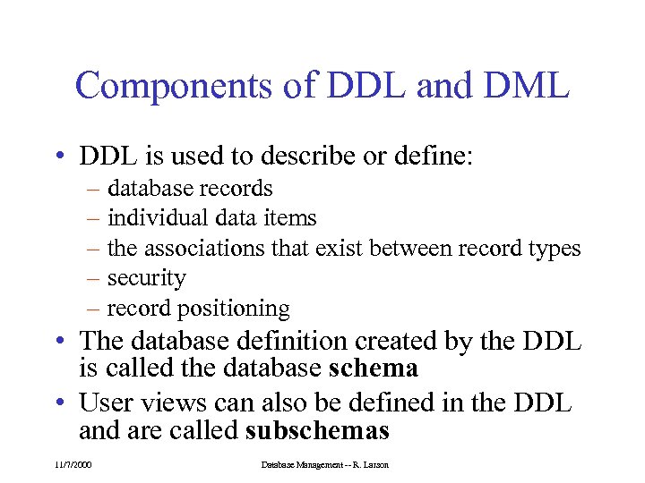 Components of DDL and DML • DDL is used to describe or define: –