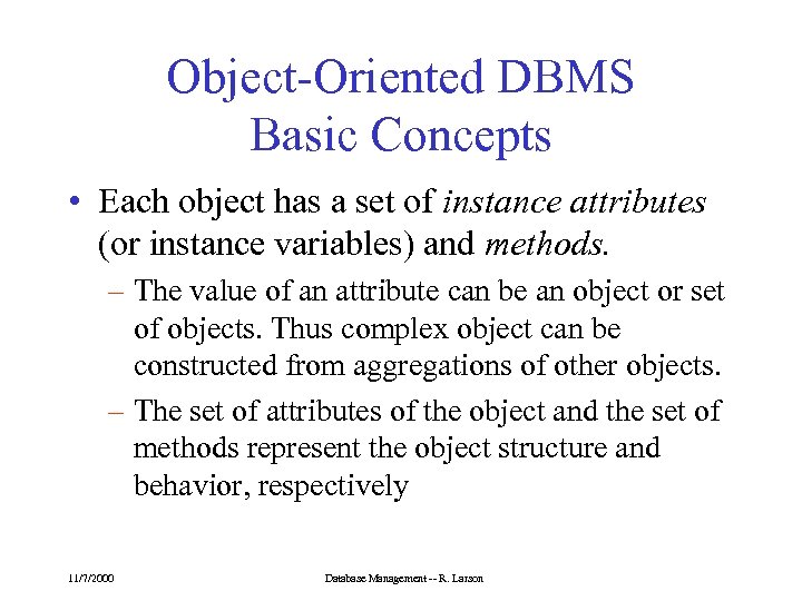 Object-Oriented DBMS Basic Concepts • Each object has a set of instance attributes (or
