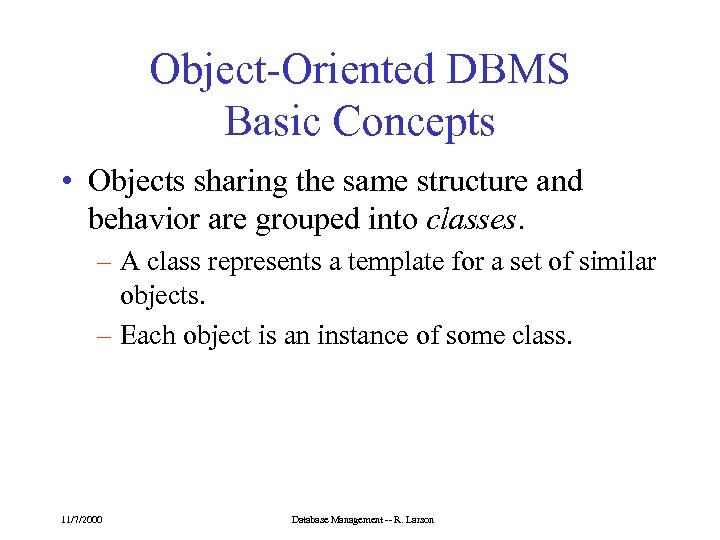 Object-Oriented DBMS Basic Concepts • Objects sharing the same structure and behavior are grouped