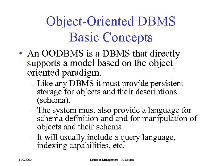 Object-Oriented DBMS Basic Concepts • An OODBMS is a DBMS that directly supports a