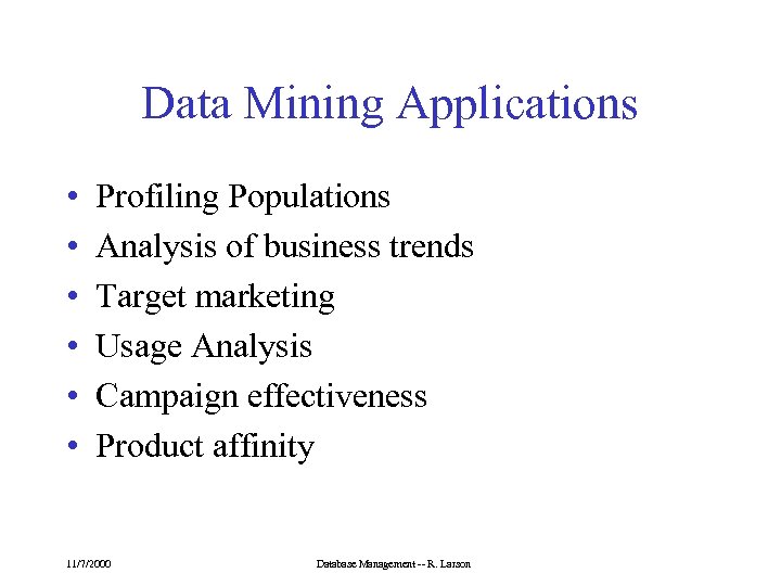 Data Mining Applications • • • Profiling Populations Analysis of business trends Target marketing