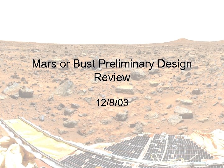 Mars or Bust Preliminary Design Review 12/8/03 