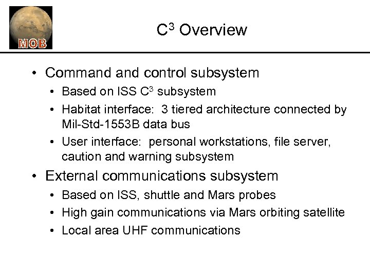 C 3 Overview • Command control subsystem • Based on ISS C 3 subsystem