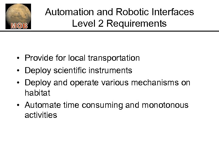 Automation and Robotic Interfaces Level 2 Requirements • Provide for local transportation • Deploy