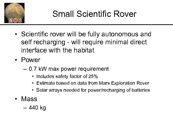 Small Scientific Rover • Scientific rover will be fully autonomous and self recharging -