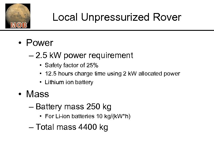 Local Unpressurized Rover • Power – 2. 5 k. W power requirement • Safety