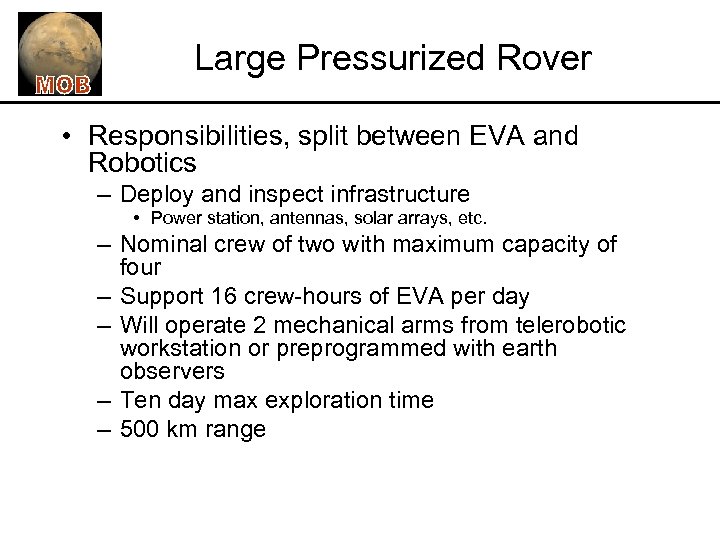 Large Pressurized Rover • Responsibilities, split between EVA and Robotics – Deploy and inspect