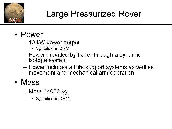 Large Pressurized Rover • Power – 10 k. W power output • Specified in