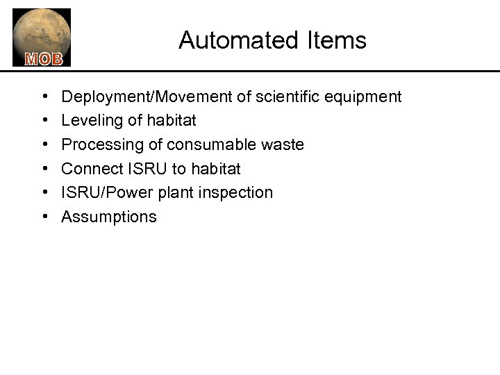 Automated Items • • • Deployment/Movement of scientific equipment Leveling of habitat Processing of