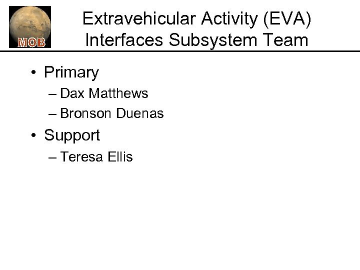 Extravehicular Activity (EVA) Interfaces Subsystem Team • Primary – Dax Matthews – Bronson Duenas