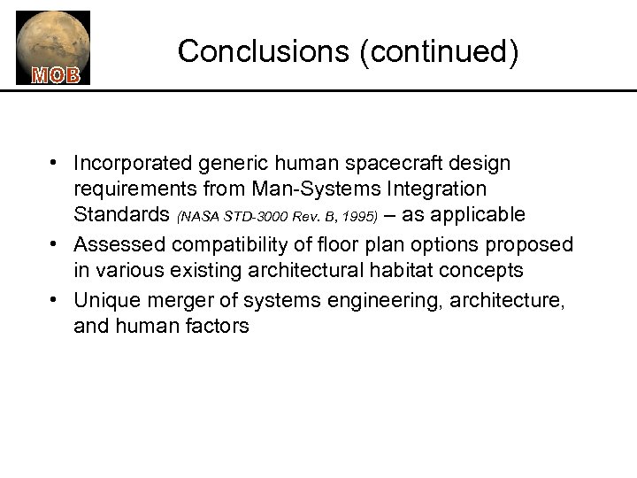 Conclusions (continued) • Incorporated generic human spacecraft design requirements from Man-Systems Integration Standards (NASA