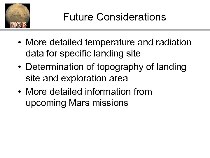 Future Considerations • More detailed temperature and radiation data for specific landing site •