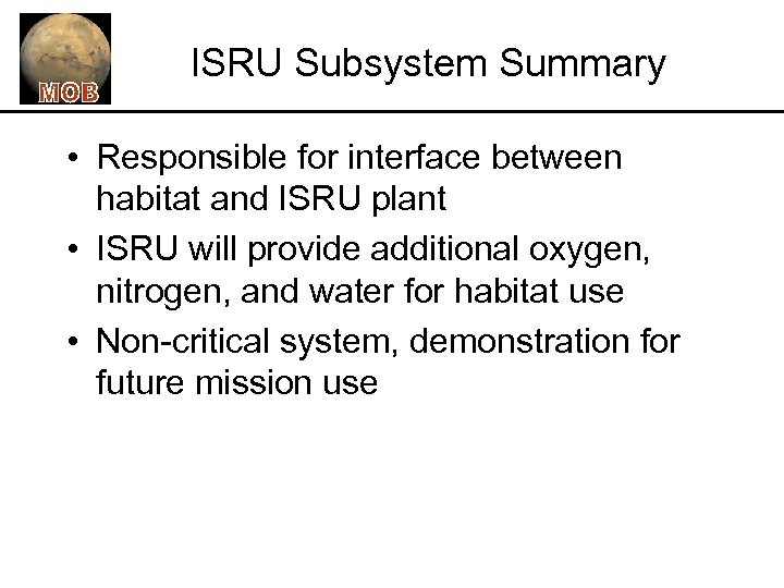ISRU Subsystem Summary • Responsible for interface between habitat and ISRU plant • ISRU