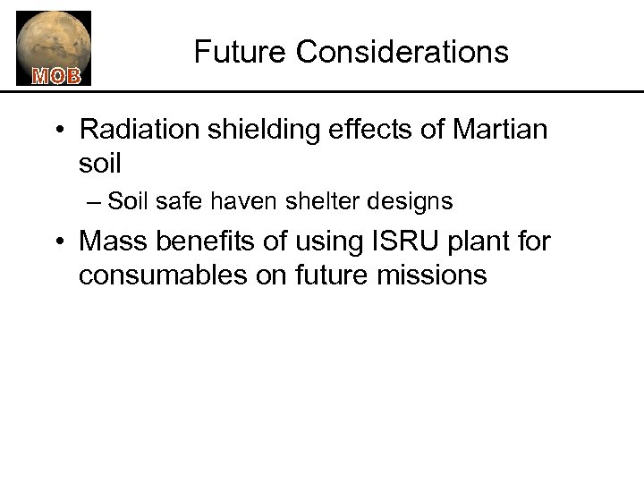 Future Considerations • Radiation shielding effects of Martian soil – Soil safe haven shelter