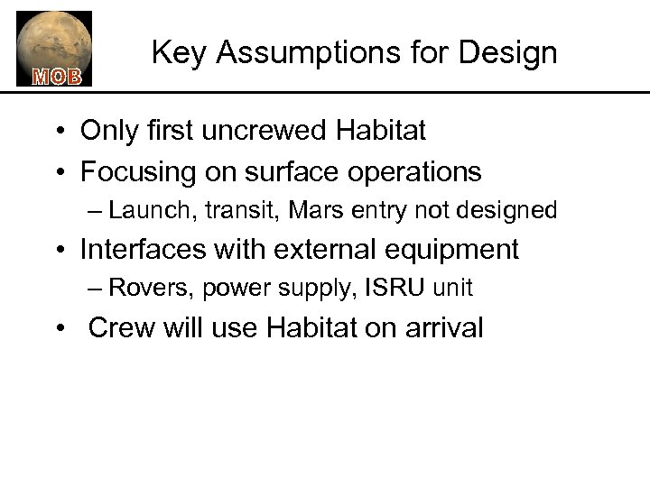 Key Assumptions for Design • Only first uncrewed Habitat • Focusing on surface operations