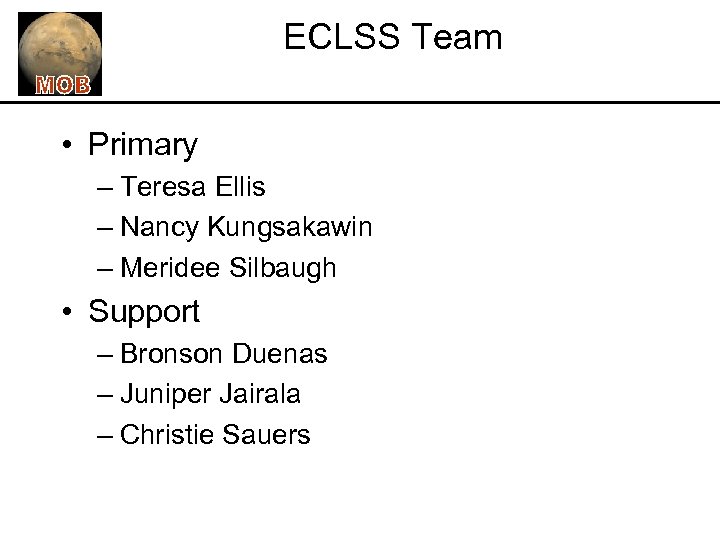 ECLSS Team • Primary – Teresa Ellis – Nancy Kungsakawin – Meridee Silbaugh •