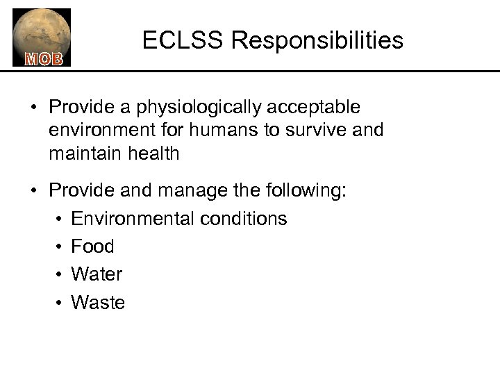 ECLSS Responsibilities • Provide a physiologically acceptable environment for humans to survive and maintain