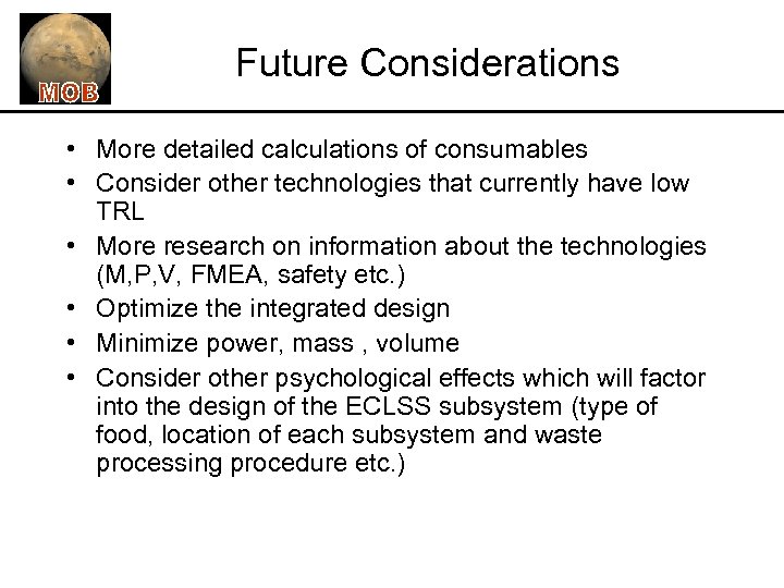 Future Considerations • More detailed calculations of consumables • Consider other technologies that currently