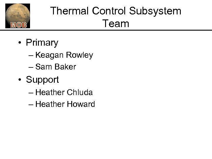 Thermal Control Subsystem Team • Primary – Keagan Rowley – Sam Baker • Support